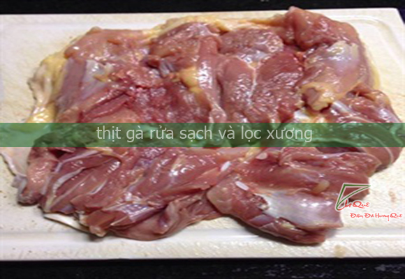 gà rửa sạch, róc xương